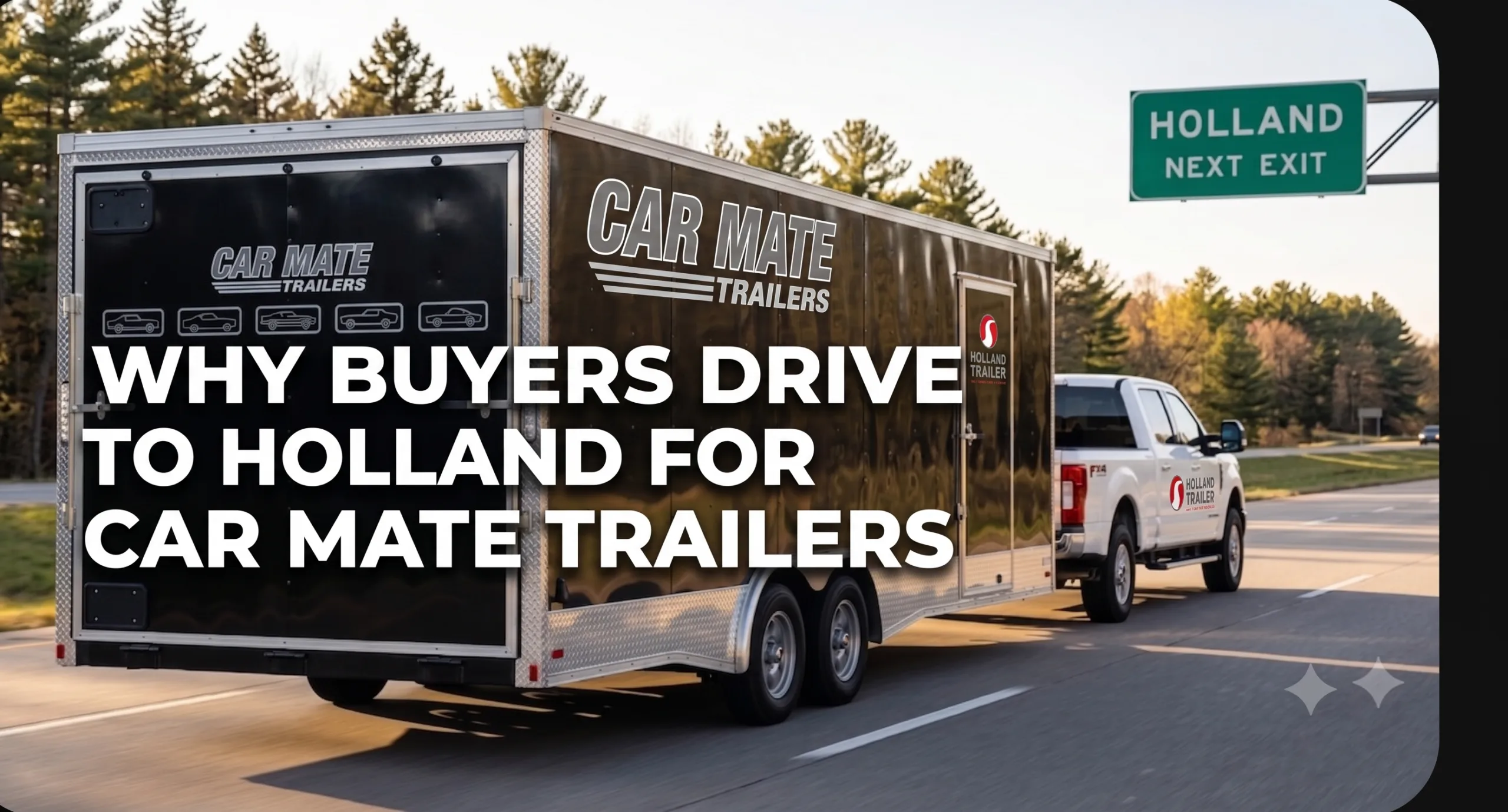 Why Buyers Drive to Holland for Car Mate Trailers