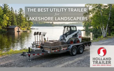 The Best Utility Trailer for Lakeshore Landscapers